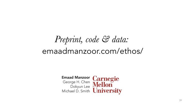 Preprint, code & data:
emaadmanzoor.com/ethos/
39
Emaad Manzoor
George H. Chen
Dokyun Lee
Michael D. Smith
