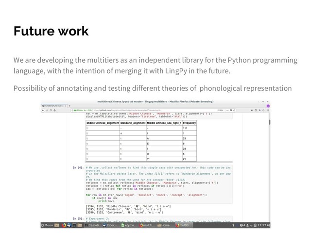 Future work
We are developing the multitiers as an independent library for the Python programming
language, with the intention of merging it with LingPy in the future.
Possibility of annotating and testing different theories of phonological representation
