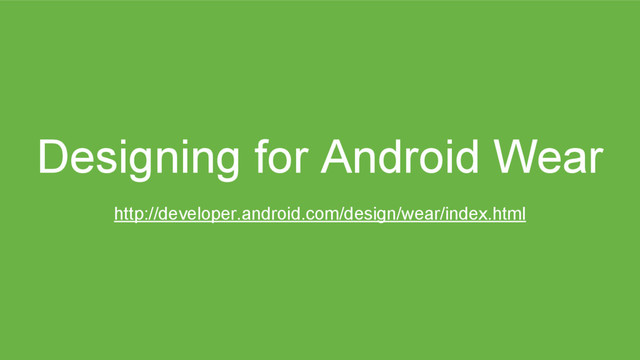 Designing for Android Wear
http://developer.android.com/design/wear/index.html
