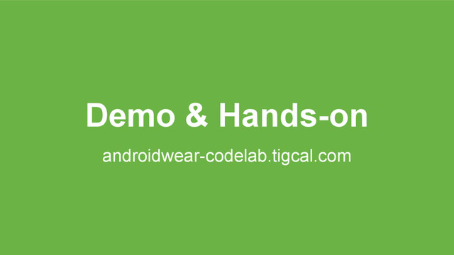 Demo & Hands-on
androidwear-codelab.tigcal.com
