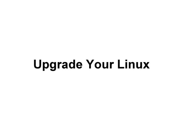 Upgrade Your Linux
