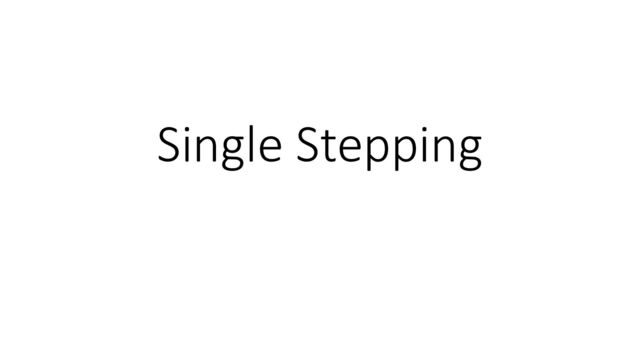 Single Stepping

