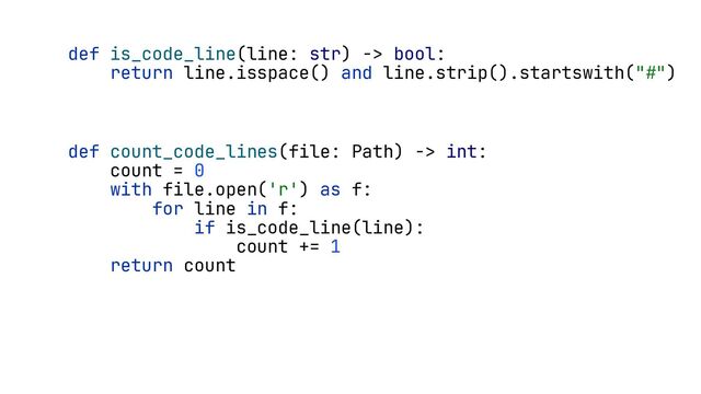 def is_code_line(line: str) -> bool:
return line.isspace() and line.strip().startswith("#")
def count_code_lines(file: Path) -> int:
count = 0
with file.open('r') as f:
for line in f:
if is_code_line(line):
count += 1
return count
