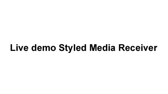 Live demo Styled Media Receiver

