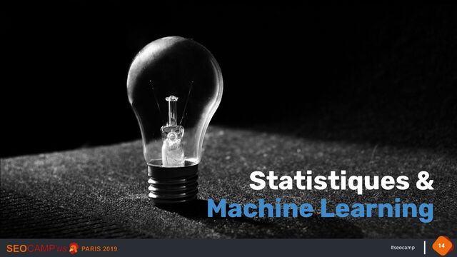 #seocamp
Statistiques &
Machine Learning
14
