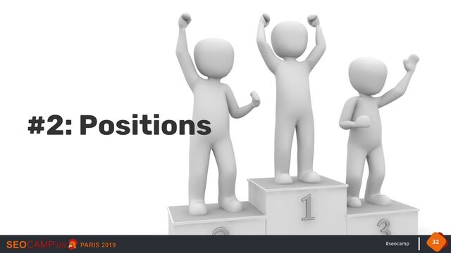 #seocamp
#2: Positions
32

