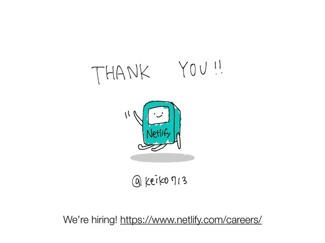 We’re hiring! https://www.netlify.com/careers/
