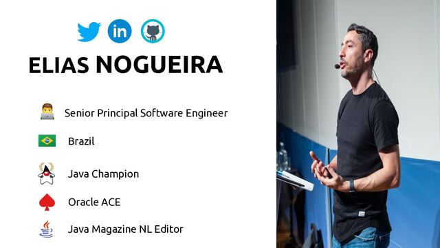 ELIAS NOGUEIRA
Senior Principal Software Engineer
Brazil
Java Champion
Oracle ACE
Java Magazine NL Editor
