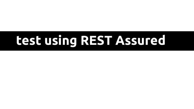 test using REST Assured
