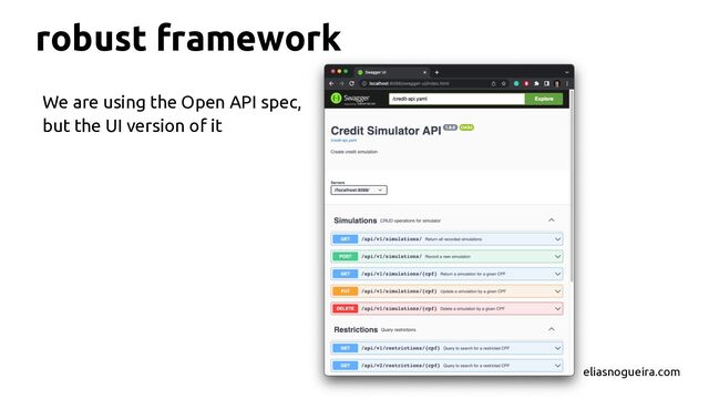 robust framework
We are using the Open API spec,
but the UI version of it
eliasnogueira.com
