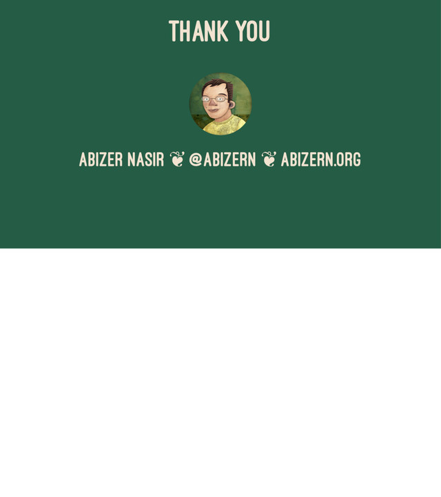 THANK YOU
Abizer Nasir ❦ @abizern ❦ abizern.org
