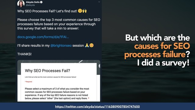#seofail by @aleyda from @orainti for #brightonseo
#seofail by @aleyda from @orainti for #brightonseo
https://twitter.com/aleyda/status/1163809007854747650
But which are the
causes for SEO
processes failure?  
I did a survey!
