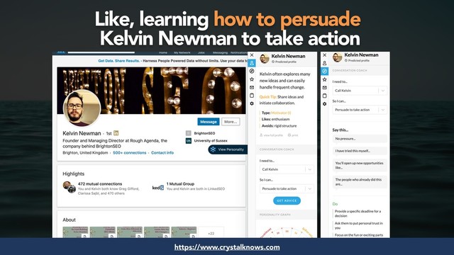 #seosuccess by @aleyda from @orainti for #brightonseo
https://www.crystalknows.com
Like, learning how to persuade 
Kelvin Newman to take action
