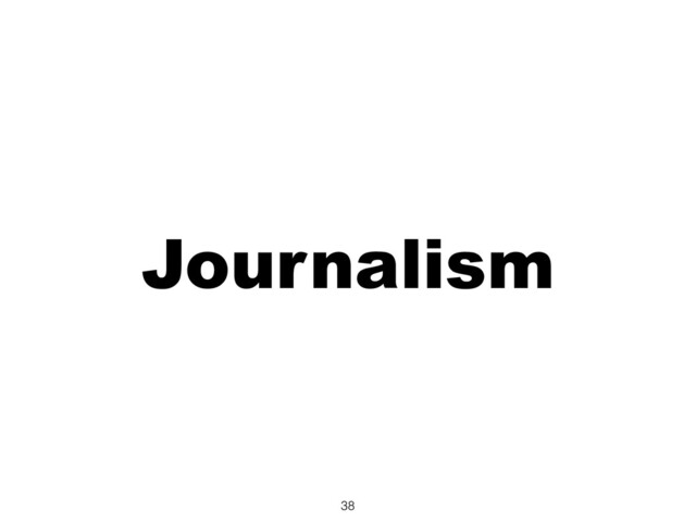 Journalism
38
