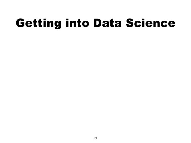 Getting into Data Science
47
