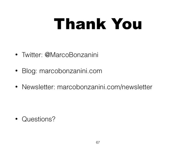 Thank You
• Twitter: @MarcoBonzanini
• Blog: marcobonzanini.com
• Newsletter: marcobonzanini.com/newsletter
• Questions?
67
