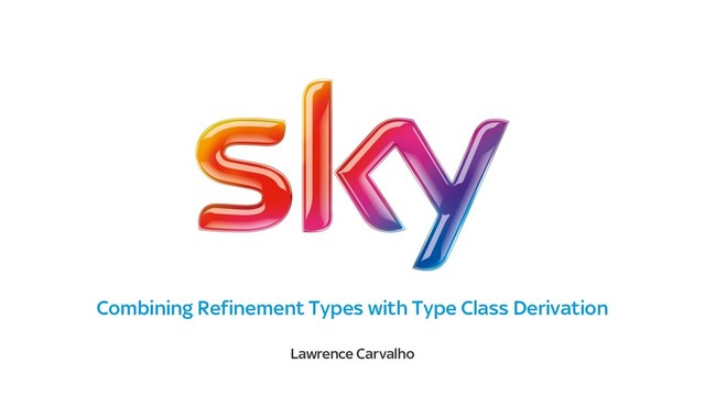 Combining Refinement Types with Type Class Derivation
Lawrence Carvalho
