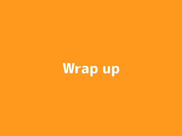 Wrap up
