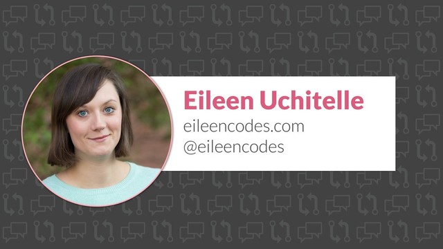 Eileen Uchitelle
eileencodes.com
@eileencodes
