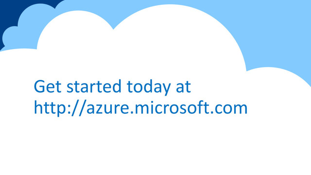 Get started today at
http://azure.microsoft.com
