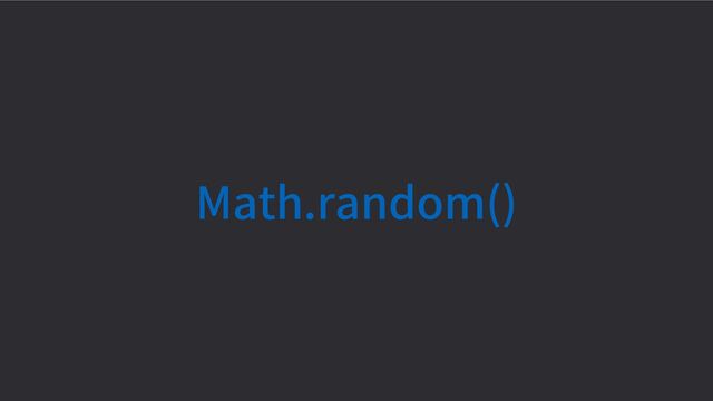 Math.random()
