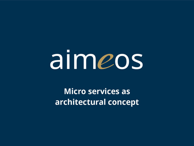 Micro services as
architectural concept
