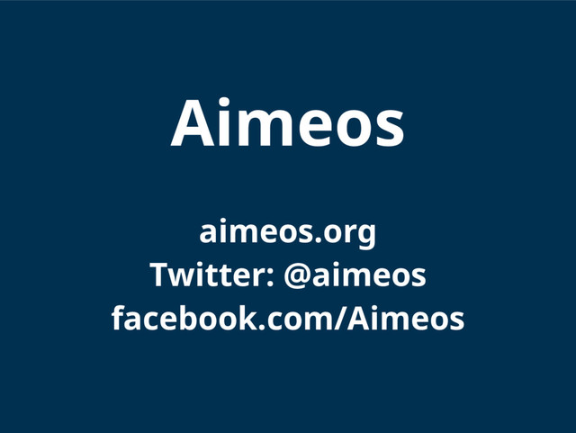 Aimeos
aimeos.org
Twitter: @aimeos
facebook.com/Aimeos
