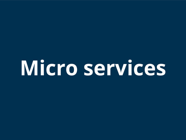 Micro services
