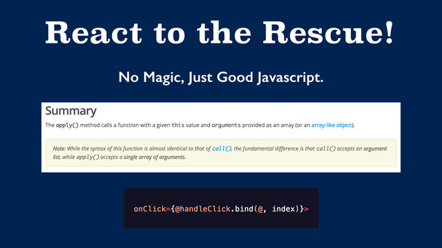 React to the Rescue!
No Magic, Just Good Javascript.

