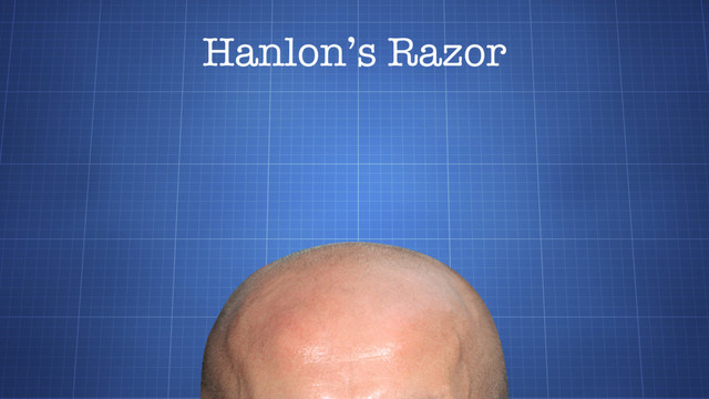 Hanlon’s Razor
