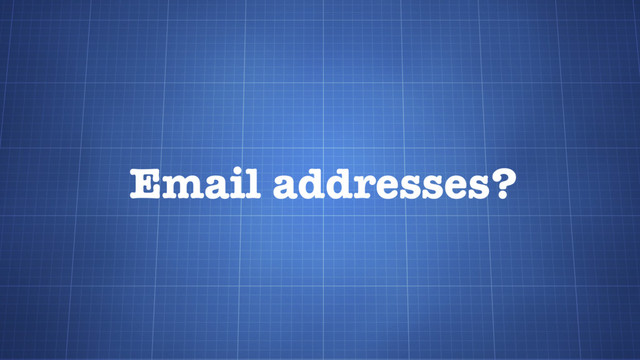 Email addresses?
