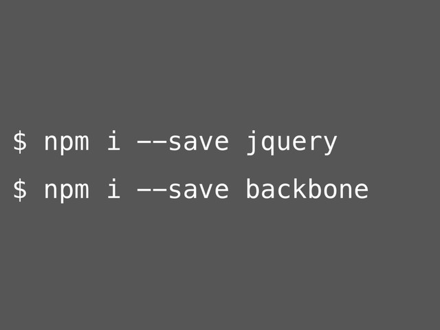 $ npm i --save jquery
$ npm i --save backbone
