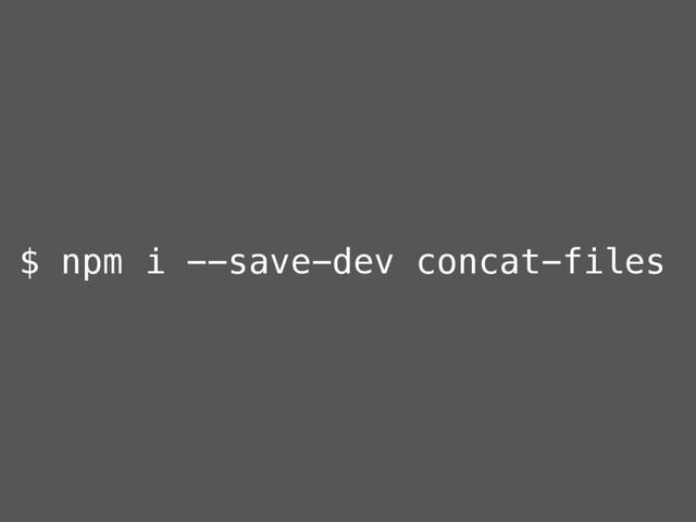 $ npm i --save-dev concat-files
