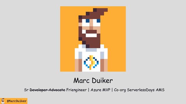 @MarcDuiker
Marc Duiker
Sr Developer Advocate Friengineer | Azure MVP | Co-org ServerlessDays AMS
