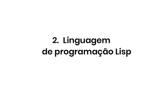2. Linguagem
de programação Lisp
