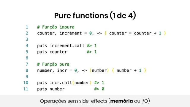 Pure functions (1 de 4)
Operações sem side-effects (memória ou I/O)
