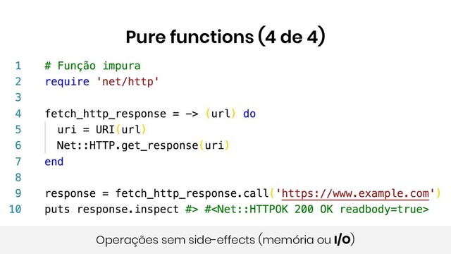 Pure functions (4 de 4)
Operações sem side-effects (memória ou I/O)
