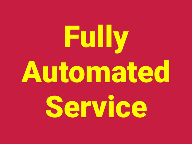 Fully
Automated
Service
