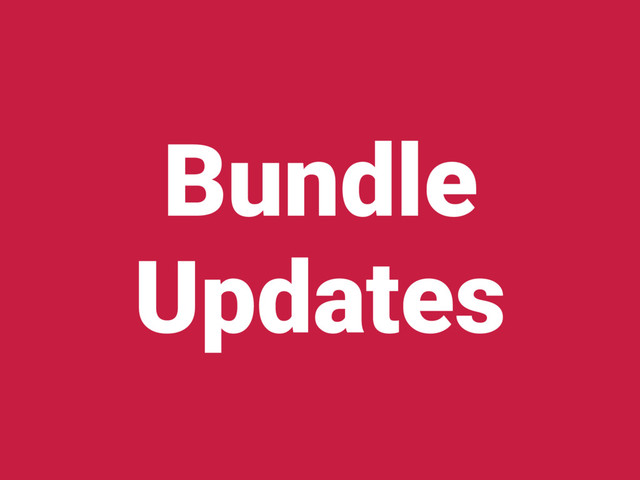 Bundle
Updates
