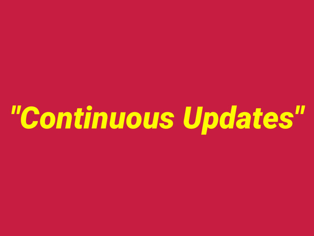 "Continuous Updates"
