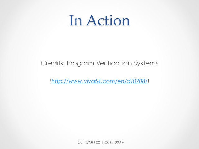 In  Action	
Credits: Program Verification Systems
(http://www.viva64.com/en/d/0208/)
DEF CON 22 | 2014.08.08
