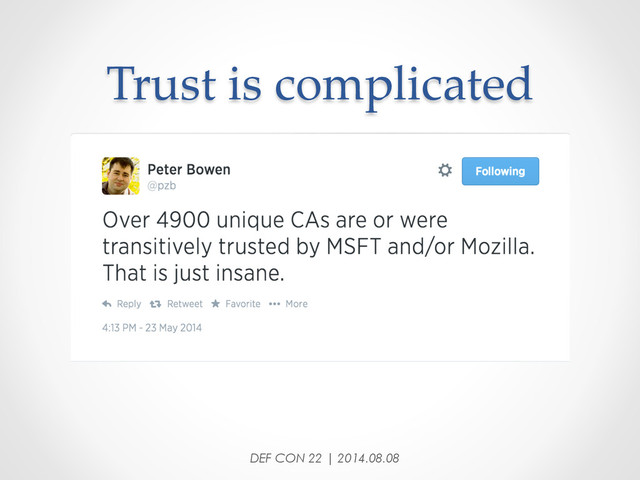 Trust  is  complicated	
DEF CON 22 | 2014.08.08
