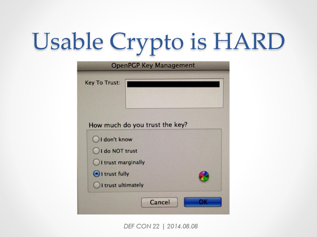 Usable  Crypto  is  HARD	
DEF CON 22 | 2014.08.08
