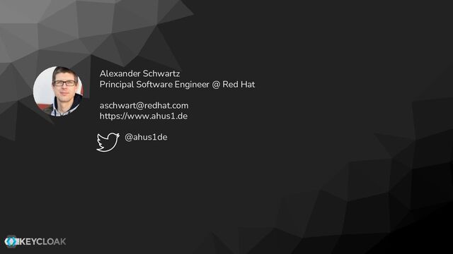 Alexander Schwartz
Principal Software Engineer @ Red Hat
aschwart@redhat.com
https://www.ahus1.de
@ahus1de
