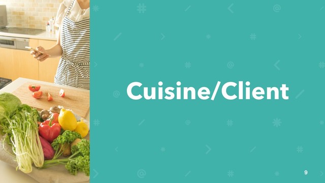 Cuisine/Client
9
