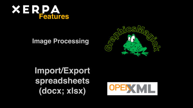 Image Processing
Import/Export  
spreadsheets 
(docx; xlsx)
Features
