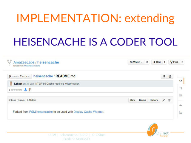 45/59 | heisencache-15D17 | © OSInet
Frederic MARAND
IMPLEMENTATION: extending
HEISENCACHE IS A CODER TOOL
