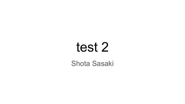 test 2
Shota Sasaki

