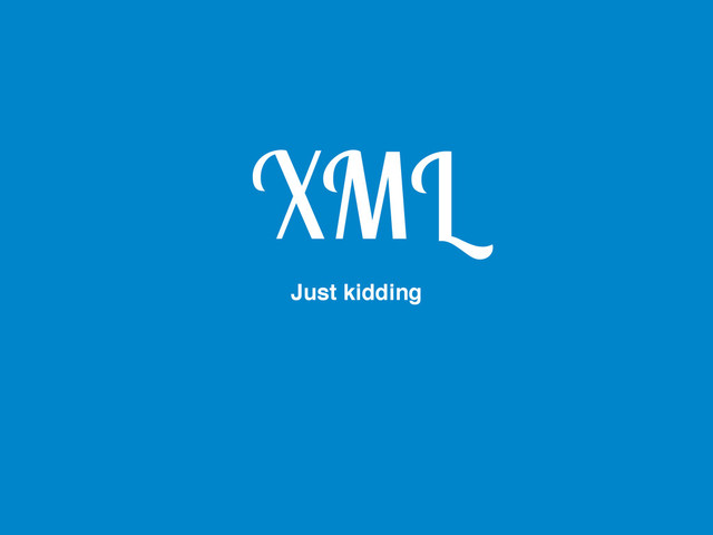 XML
Just kidding
