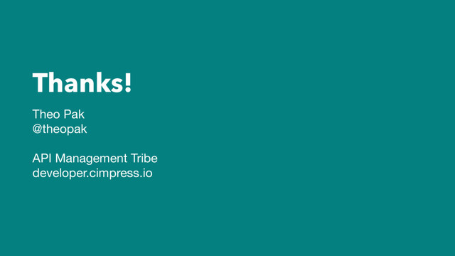 Thanks!
Theo Pak

@theopak

API Management Tribe

developer.cimpress.io
